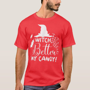 Funny Witch Better Have My Candy Halloween Cute Wi T-Shirt