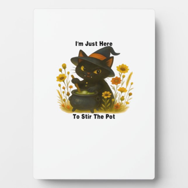 Funny Witch Cat – I’m Just Here to Stir the Pot –  Plaque (Front)