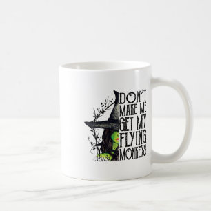 Funny Witch Halloween Don't Make Me Get My Flying  Coffee Mug