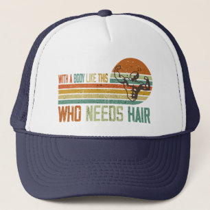 Funny With A Body Like This Who Needs Hair   Trucker Hat