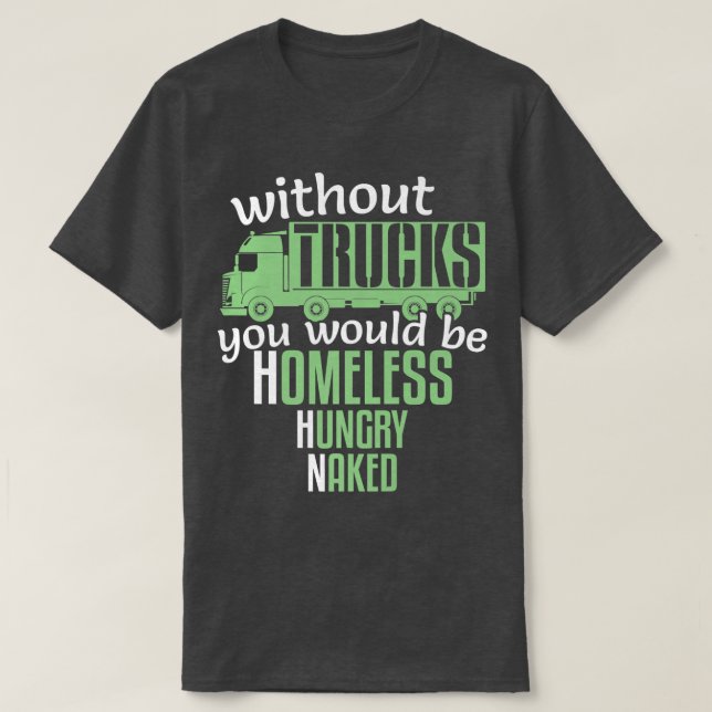 Funny Without Trucks Homeless Hungry Truck Drivers T-Shirt (Design Front)