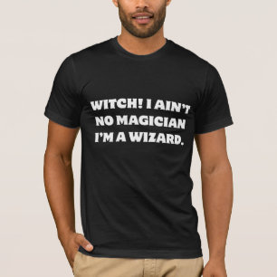 Funny Wizard Witch I Ain't No Magician T-Shirt