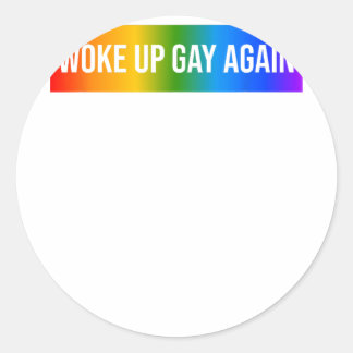 Funny Woke Up Gay Again LGBTQ+ Art Rainbow Gay Pri Classic Round Sticker