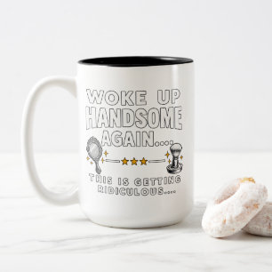 Funny Woke Up Handsome Again T-Shirt Two-Tone Coffee Mug