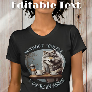 Funny Wolf Drinking Coffee Editable Text T-Shirt