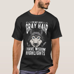 Funny Wolf Grey Hair Old Man Woman Wisdom T-Shirt