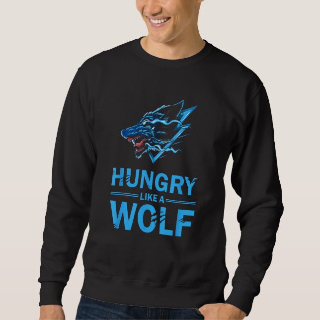 Funny Wolf Wolves - Hungry Like A Wolf Sweatshirt (Front)