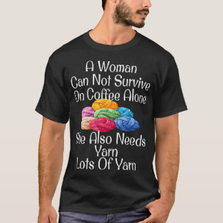 Funny Woman Survive On Coffee Needs Yarn Knitting T-Shirt