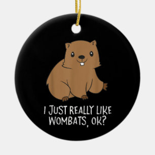 Funny Wombats I Just Really Like Wombats Ok Funny Ceramic Ornament