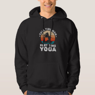 Funny Women Yoga Lover Full Time Mum Part Time Yog Hoodie