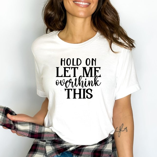 Funny Womens Let Me Overthink this T-Shirt (Creator Uploaded)