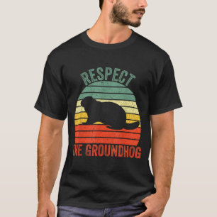 Funny Woodchuck Respect The Groundhog T-Shirt