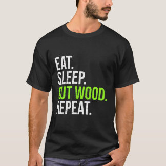 Funny Woodcutter Eat Sleep Cut Wood Repeat Logger  T-Shirt