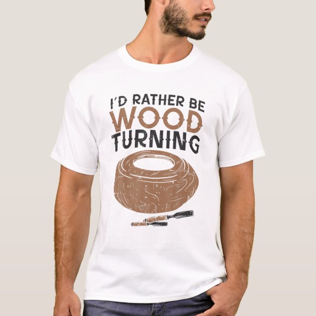 Funny Woodturner Lathe I'd Rather Be Woodturning T-Shirt (Front)