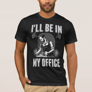 Funny Woodworker Office Joke Carpentry Humour T-Shirt