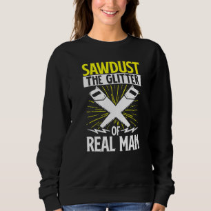 Funny Woodworking Carpenter Sawdust The Glitter Of Sweatshirt