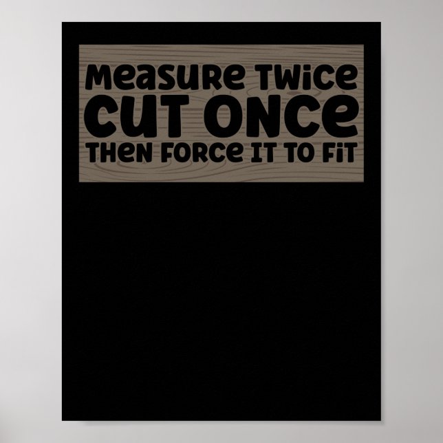 Funny Woodworking Dad  Carpenter Measure Twice Cut Poster (Front)