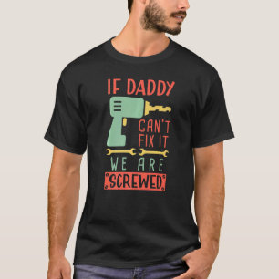 Funny Woodworking Father Carpenter If Daddy Cant F T-Shirt
