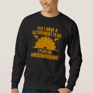 Funny Woodworking For Men Women Retirement Carpent Sweatshirt