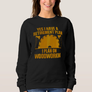 Funny Woodworking For Men Women Retirement Carpent Sweatshirt