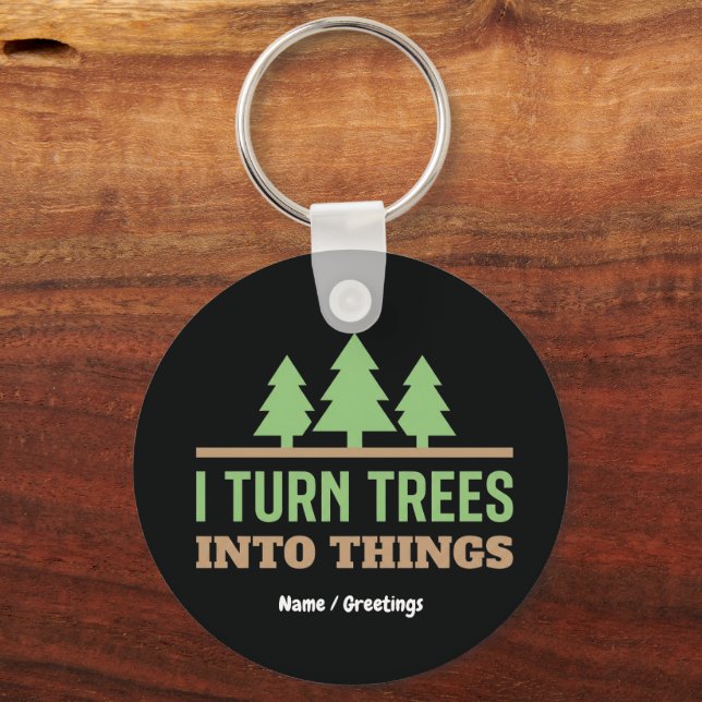 Funny Woodworking I Turn Trees Into Things Gift Key Ring (Front)
