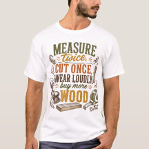 Funny Woodworking Quote Rustic T-Shirt