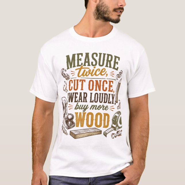 Funny Woodworking Quote Rustic T-Shirt (Front)