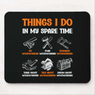 Funny Woodworking Things I Do In My Spare Time  Mouse Pad