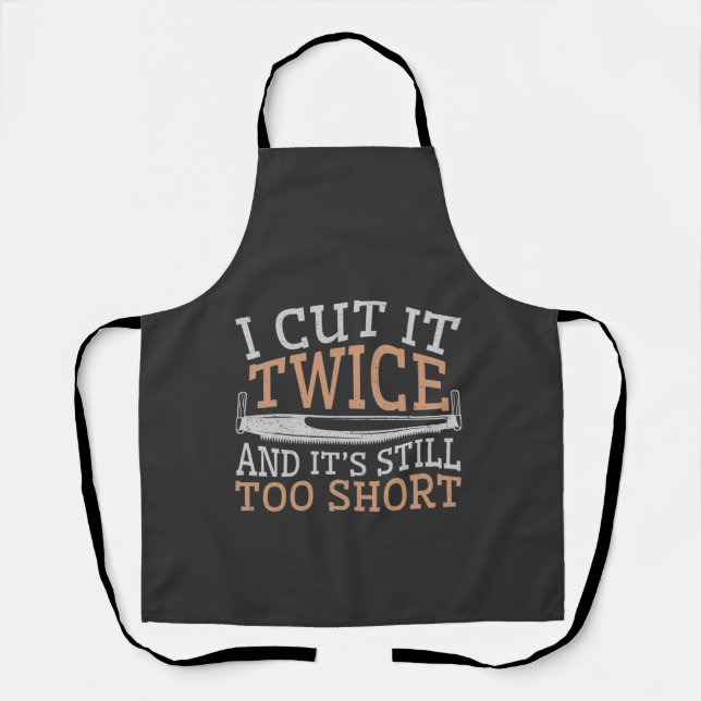 Funny Woodworking Woodworker I Cut It Twice Apron (Front)