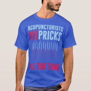 Funny Wordplay Acupuncturist Innuendo Pun T-Shirt
