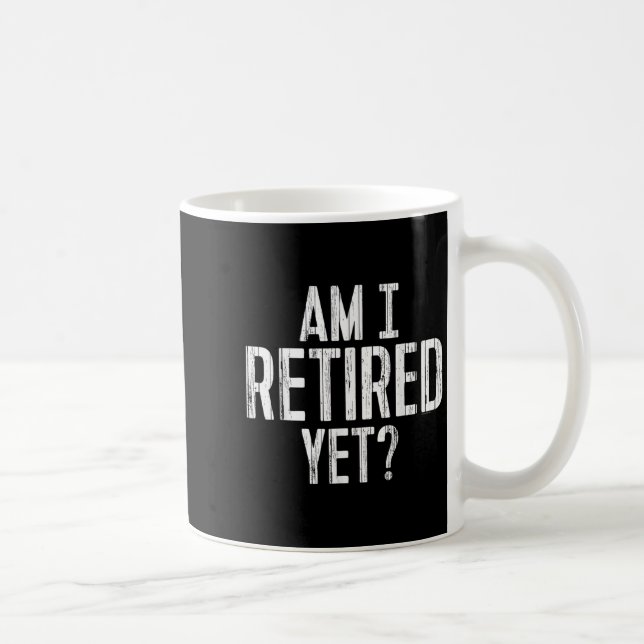 Funny Work - Am I Retired Yet_  Coffee Mug (Right)
