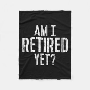 Funny Work - Am I Retired Yet_  Fleece Blanket