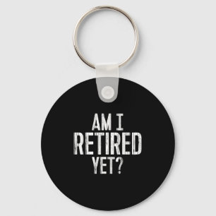Funny Work - Am I Retired Yet_ Key Ring