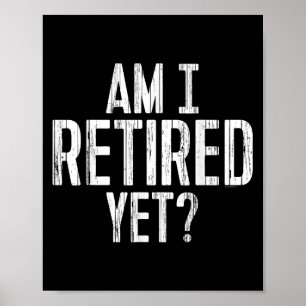 Funny Work - Am I Retired Yet_ Poster