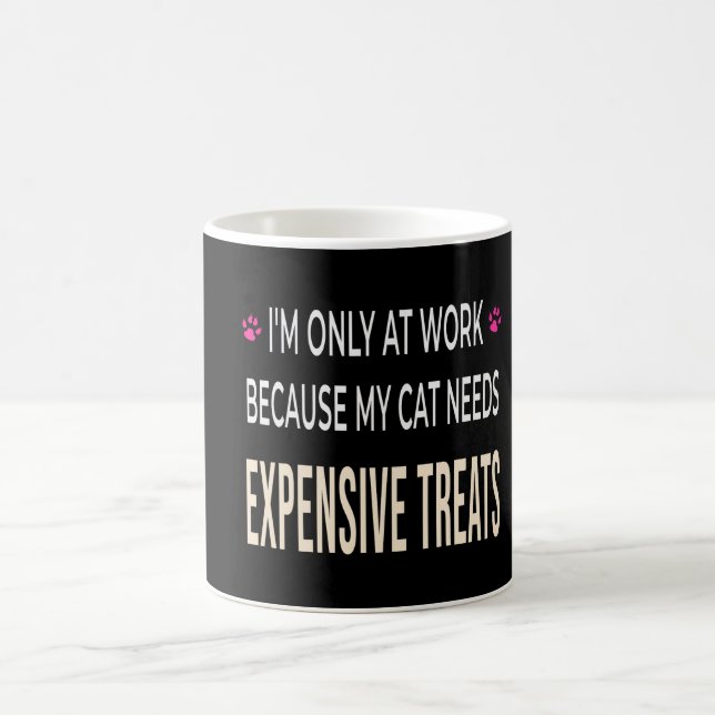 Funny Work Because My Cat Needs Expensive Treats Coffee Mug (Center)