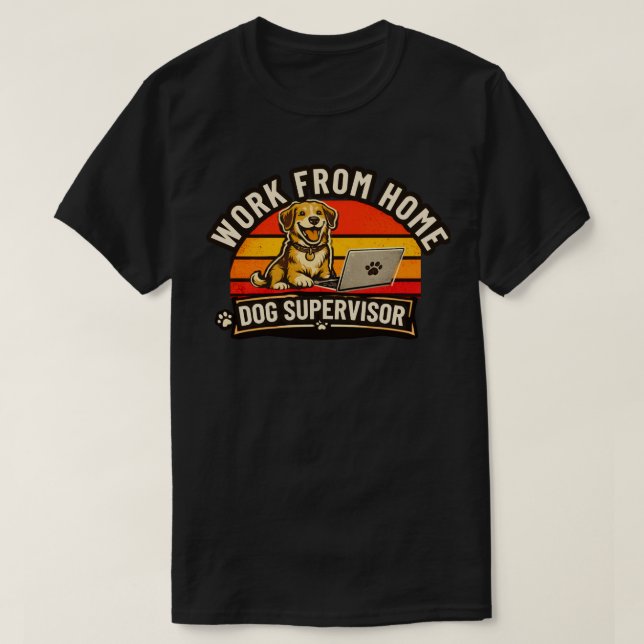 Funny Work From Home Dog Supervisor Cute DogRemote T-Shirt (Design Front)