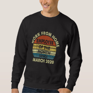 Funny Work From Home Employee Of The Month Since M Sweatshirt