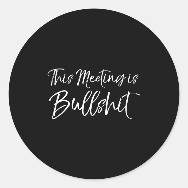 Funny Work Gag Gift For Boss Meeting Quote Saying  Classic Round Sticker (Front)