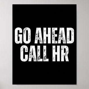 Funny Work Humor For Office Staff, Go Ahead Call H Poster