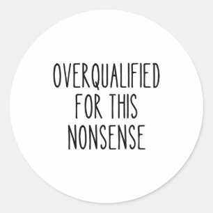 Funny Work Humor Sarcastic Overqualified Office Qu Classic Round Sticker