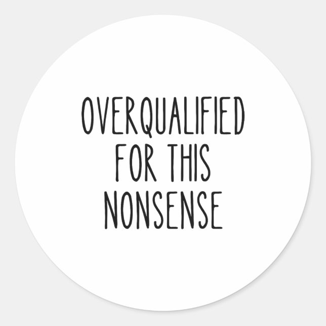 Funny Work Humor Sarcastic Overqualified Office Qu Classic Round Sticker (Front)
