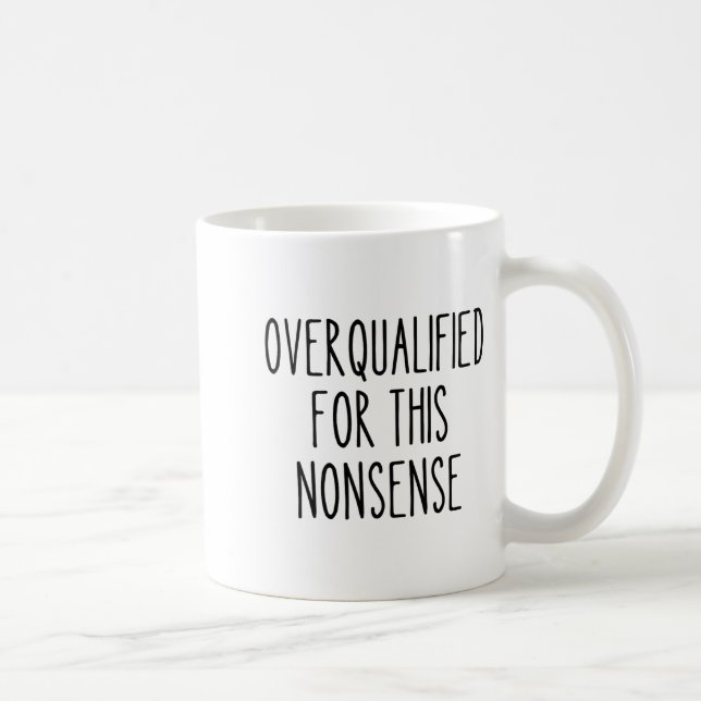 Funny Work Humor Sarcastic Overqualified Office Qu Coffee Mug (Right)