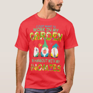Funny Work In My Garden And Hangout With Gnomes Fa T-Shirt
