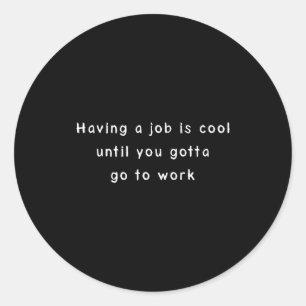 Funny Work Meme & Sarcastic Office Humor Classic Round Sticker