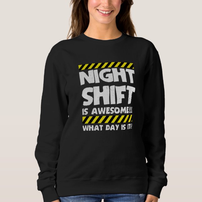 Funny Work Meme - Night Shift Is Awesome - Factory Sweatshirt (Front)