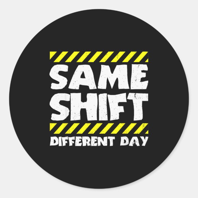 Funny Work Meme - Same Shift Different Day - Facto Classic Round Sticker (Front)