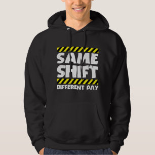 Funny Work Meme - Same Shift Different Day - Facto Hoodie