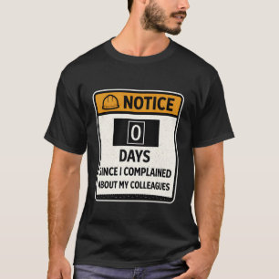 Funny Work Notice 0 Days Since Complaining About C T-Shirt