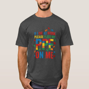 Funny Work Safety If I Die At Work Please Place T-Shirt