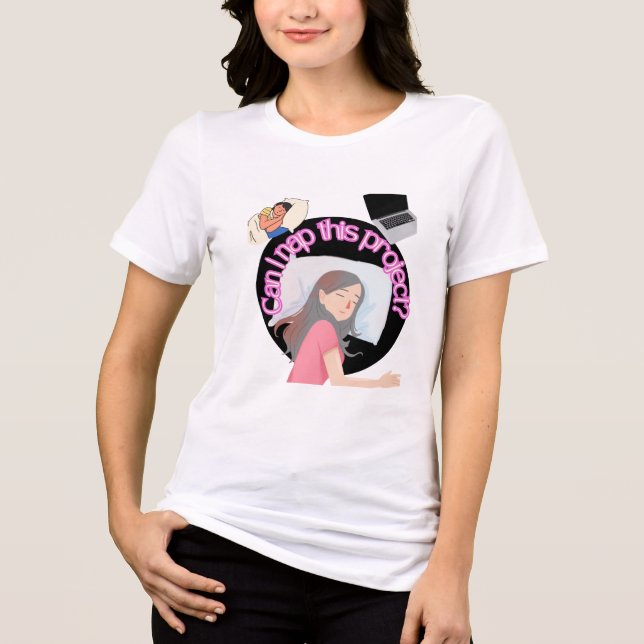 Funny Work Tee – Can I Nap This Project? (Front)